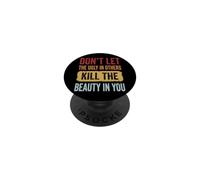 Don't Let The Ugly In Others Kill The Beauty In You PopSockets PopGrip Adhesivo