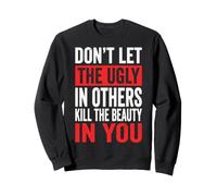 Don't Let The Ugly In Others Kill The Beauty In You Sudadera