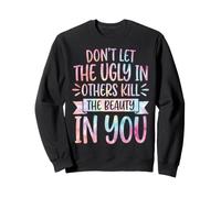 Don't Let The Ugly In Others Kill The Beauty In You Sudadera