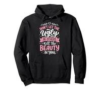 Don't Let The Ugly In Others Kill The Beauty In You Sudadera con Capucha