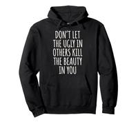 Don't Let The Ugly In Others Kill The Beauty In You Sudadera con Capucha