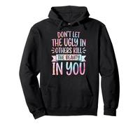 Don't Let The Ugly In Others Kill The Beauty In You Sudadera con Capucha
