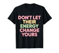 Don't Let Their Energy Change Yours - Camiseta