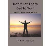 Don't Let Them Get to You! Never Doubt Your Worth: 8.5 x 11 Notebook | 100 Blank Lined Pages | Journal