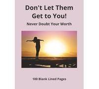 Don't Let Them Get to You! Never Doubt Your Worth: Composition Notebook | 100 Blank Lined Pages | Journal | 8.5 x 11 |