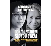 DON'T LET THEM SEE YOU SWEAT: GOLD NUGGETS FOR GIRL BOSS (2ND EDITION)