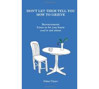 Don't Let Them Tell You How To Grieve: Bereavement: Lines to let you know you are not alone