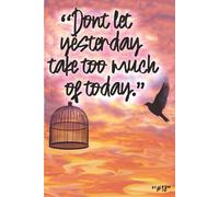 Dont let yesterday take too much of todat #18: An inspirational A5 journal with a famous quote and 120 lined pages for everyday notes and thoughts.