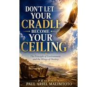 DON'T LET YOUR CRADLE BECOME YOUR CEILING: The Principle of Environment and the Wings of Destiny