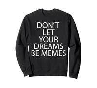 Don't Let Your Dreams BE Memes Sudadera