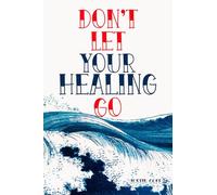 Don't Let Your Healing Go