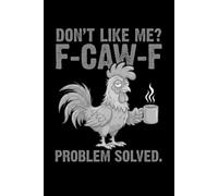 Don't Like Me? F-Caw-F Problem Solved: Salty Notebook featuring a sassy chicken. Funny, sarcastic gift for work colleagues.