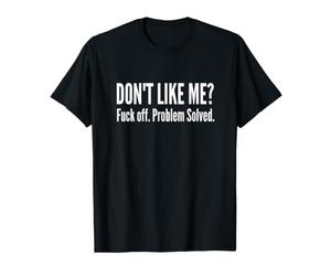 Dont Like Me FCK Off Problema Resuelto Graciosa Cita Sarcástica Camiseta gráfica económica
