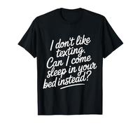 Don't Like Texting. Can I Come Sleep in Your Bed? - Camiseta
