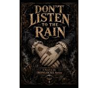 Don't Listen To The Rain: A Novel in the IRONLOCKE Series