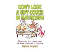 Don't Look a Gift Couch in the Mouth: Guffawfully Fun Stories from the World of Animals and Rescue