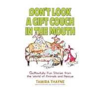 Don't Look a Gift Couch in the Mouth: Guffawfully Fun Stories from the World of Animals and Rescue