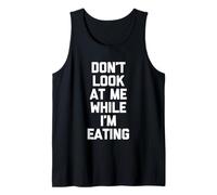 Don't Look At Me While I'm Eating - Divertido Dicho novedoso alimento Camiseta sin Mangas