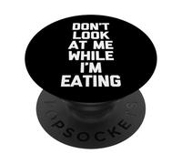 Don't Look At Me While I'm Eating - Divertido Dicho novedoso alimento PopSockets PopGrip Adhesivo
