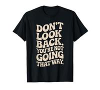 Don't Look Back You Are Not Going That Way Motivación Camiseta
