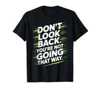 Don't Look Back You Are Not Going That Way Motivación Camiseta