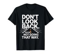 Don't Look Back You Are Not Going That Way Motivación Camiseta