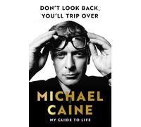 Don't Look Back, You'll Trip Over: My Guide to Life