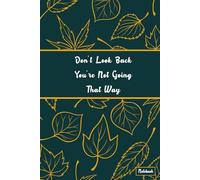 Don't Look Back You're Not Going That Way : Inspirational Lined Notebook Journal 6x9 | 120 Pages with Weekly Tracker | Motivational Gift for Women, Teens, Grads, Friends