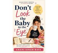 Dont Look The Baby In The Eye: Guilt Free Guide to Real, Imperfect and Joyful Parenting