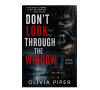 Don't Look Through The Window: A Psychological Thriller