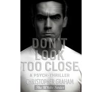 DON'T LOOK TOO CLOSE - A Pysch-Thriller: THE WHITE SERIES