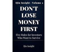 Don't Lose Money First: Five Rules for Investors Who Want to Survive: 2 (IJin Insight Short Reads)