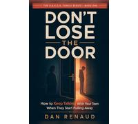 DON'T LOSE THE DOOR: How to Keep Talking With Your Teen When They Start Pulling Away - Book One of the R.E.A.C.H. Series