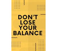 Don't Lose Your Balance: Don't Lose Your Balance: Lined Notebook / Journal for Creative Writing, Mindful Notes, and Daily Planning.