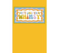 Don't Lose Your Whimsy Lined Notebook Journal