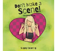 Don't Make a Scene! Coloring Book: Nostalgic adult coloring book featuring emo, scene and alternative girls and guys living their best lives!