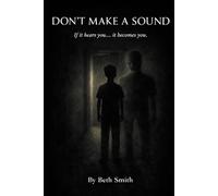 Don't Make A Sound: If It Hears You, It Becomes You (Strange Stories for Brave Kids)