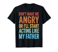 Don't Make Me Angry Or I'Ll Start Acting Like My Father Camiseta