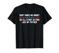 Don't Make Me Angry Or I'Ll Start Acting Like My Father Camiseta