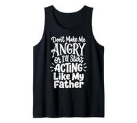 Don't Make Me Angry Or I'Ll Start Acting Like My Father Camiseta sin Mangas