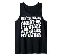 Don't Make Me Angry Or I'Ll Start Acting Like My Father Camiseta sin Mangas