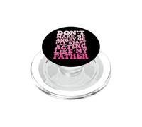 Don't Make Me Angry Or I'Ll Start Acting Like My Father PopSockets PopGrip para MagSafe