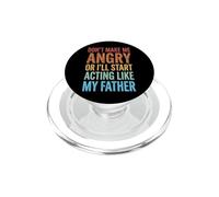 Don't Make Me Angry Or I'Ll Start Acting Like My Father PopSockets PopGrip para MagSafe