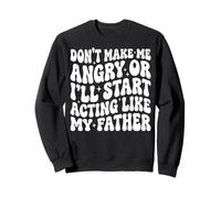 Don't Make Me Angry Or I'Ll Start Acting Like My Father Sudadera