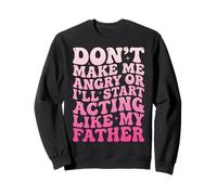 Don't Make Me Angry Or I'Ll Start Acting Like My Father Sudadera