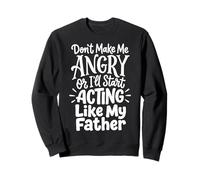 Don't Make Me Angry Or I'Ll Start Acting Like My Father Sudadera