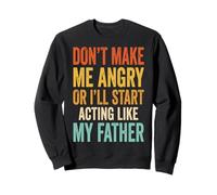 Don't Make Me Angry Or I'Ll Start Acting Like My Father Sudadera