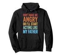 Don't Make Me Angry Or I'Ll Start Acting Like My Father Sudadera con Capucha