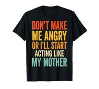 Don't Make Me Angry Or I'Ll Start Acting Like My Mother Camiseta