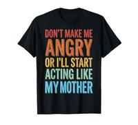 Don't Make Me Angry Or I'Ll Start Acting Like My Mother Camiseta